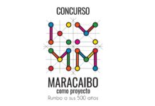 Concurso “Maracaibo como Proyecto, rumbo a sus 500 años”